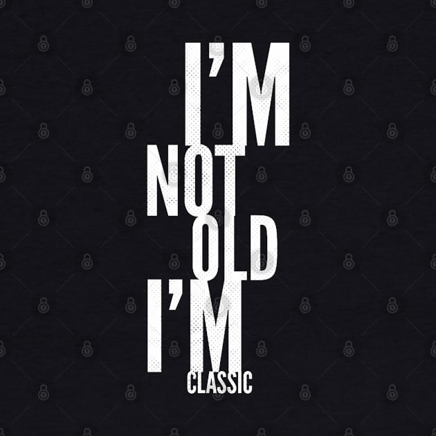 im not old im classic 24 by naughtyoldboy